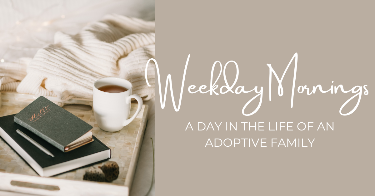 Weekday Mornings: A Day In The Life Of An Adoptive Family